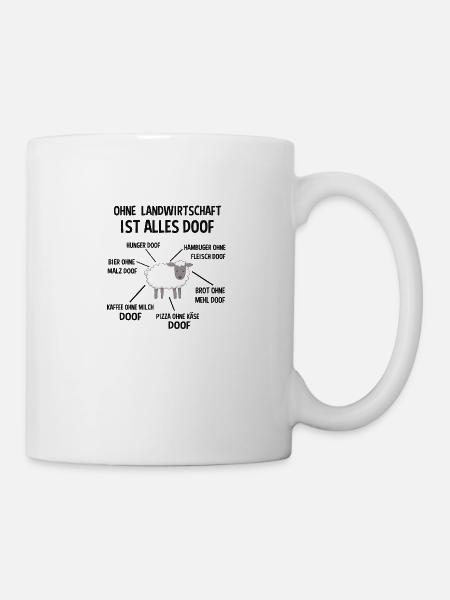 Ohne Landwirtschaft ist alles Doof Landwirt Spruch - Tasse - Weiß