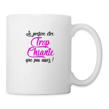 Je préfère être trop chiante que pas assez - Mug blanc - blanc - Droite
