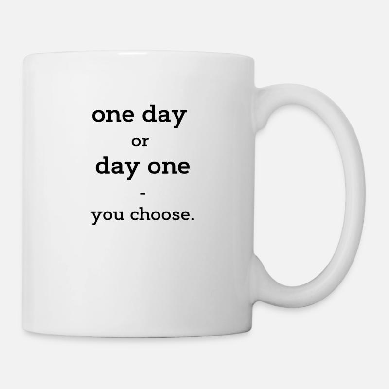 un jour ou un jour - vous choisissez. - Mug blanc - blanc