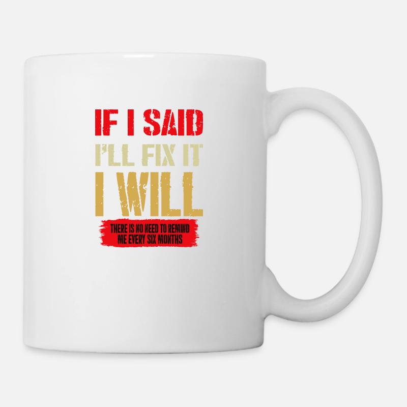Wenn ich sage, dass ich es reparieren werde, werde ich Handwerker - Tasse - Weiß