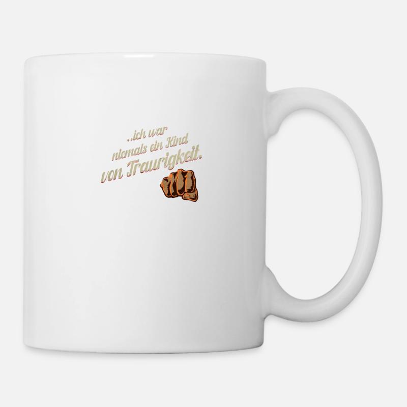 ich war niemals ein kind von Traurigkeit - Tasse - Weiß