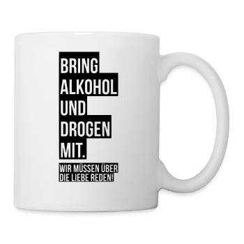 Bring Alkohol und Drogen mit. - Tasse - Weiß - Rechts