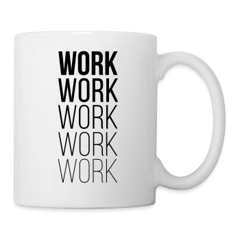 Work Work Work Work - Tasse - Weiß - Rechts