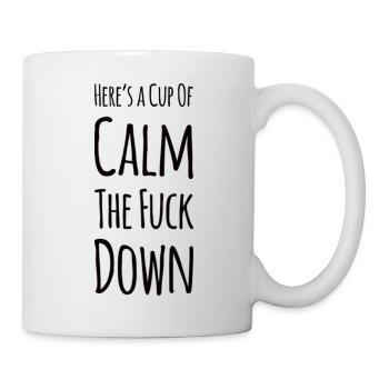 Here's a Cup of Calm The Fuck Down - Mug - white - Right