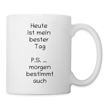 Heute-ist-mein-bester-Tag-P.S. Morgen auch - Tasse - Weiß - Rechts