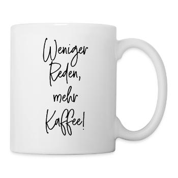 Weniger Reden, mehr Kaffee - Tasse - Weiß - Rechts