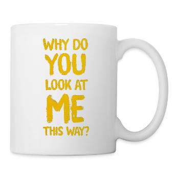 Warum siehst du mich so an? - Tasse - Weiß - Rechts