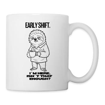 Early Shift Sloth Shirt – I’m Here.Isn`t Enough? - Tasse - Weiß - Rechts