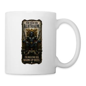 Für euch ein Albtraum. Für mich nur das Aufwärmpro - Tasse - Weiß - Rechts
