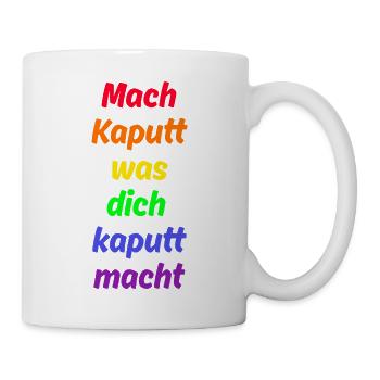 MACH KAPUTT WAS DICH KAPUTT MACHT, ANTIFASCHISMUS - Tasse - Weiß - Rechts