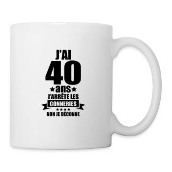 j'ai 40 ans j'arrête les conneries je déconne - Mug blanc - blanc - Droite