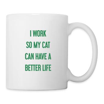 Für ein besseres Katzenleben arbeite ich! - Tasse - Weiß - Rechts