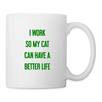 Für ein besseres Katzenleben arbeite ich! - Tasse - Weiß - Rechts