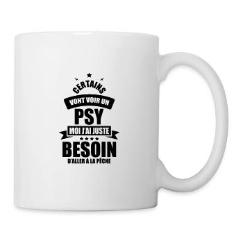 certais vont voir un psy moi j ai besoin de pêcher - Mug blanc - blanc - Droite