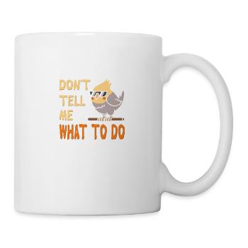 Don't Tell Me What To Do - Tasse - Weiß - Rechts