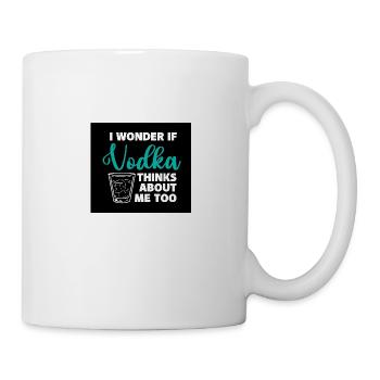 I Wonder If Vodka Thinks About Me Too - Tasse - Weiß - Rechts