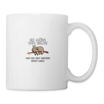So müde wie heute war ich seit gestern nicht mehr - Tasse - Weiß - Rechts