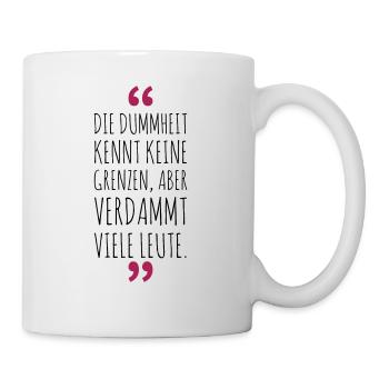 Die Dummheit kennt verdammt viele Leute - Tasse - Weiß - Rechts