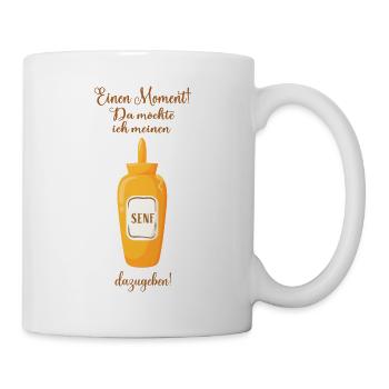 Senf Lustige Sprüche Humor - Tasse - Weiß - Rechts