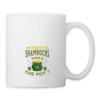 Forget Shamrocks Where is The Pot St. Patricks Day - Mug - white - Right