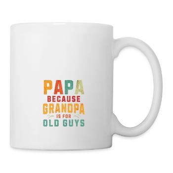 Papa Because Grandpa Is For Old Guys Funny Saying - Mug - white - Right