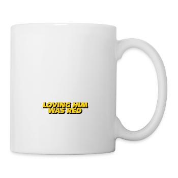 Loving him was red - Tasse - Weiß - Rechts