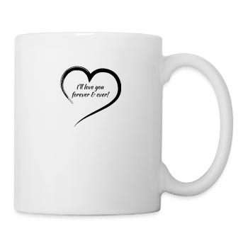 I'll love you forever and ever! - Tasse - Weiß - Rechts