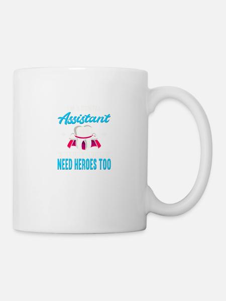 I'm A Dental Assistant Because Dentists Need - Mug - white