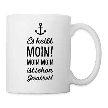 Es heißt Moin - Moin Moin ist schon Gesabbel! - Tasse - Weiß - Rechts