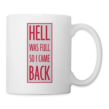 hell was full Zitat - Tasse - Weiß - Rechts