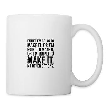 either I'm going to make it or I'm going to make - Mug - white - Right