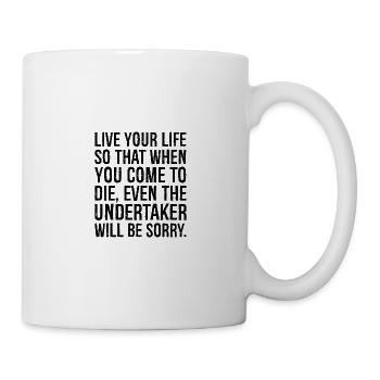 live your life so that when you come to die eve - Tasse - Weiß - Rechts