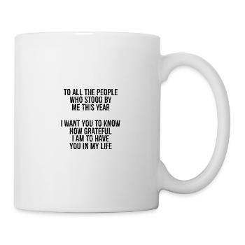 to all the people who stood by me this year I w - Tasse - Weiß - Rechts
