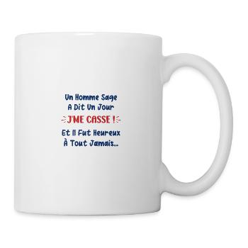 Un homme sage à dit je me casse et il fur heureux - Mug blanc - blanc - Droite