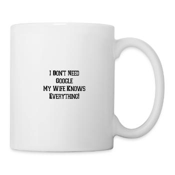 I Don t Need Google My Wife Knows Everything - Tasse - Weiß - Rechts