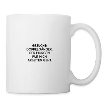 Gesucht Doppelgänger Der Für Mich Arbeiten Geht - Tasse - Weiß - Rechts