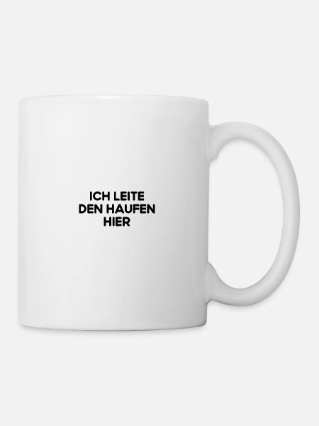 Ich Leite Den Haufen Hier Anstaltsleitung Chef Fun - Tasse - Weiß
