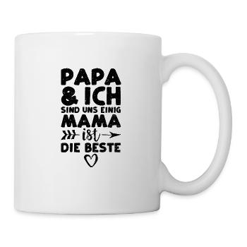 Papa Und Ich Sind Uns Einig Mama Ist Die Beste - Tasse - Weiß - Rechts