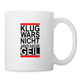 Klug wars nicht, aber dafür geil - fun print - Tasse - Weiß - Rechts