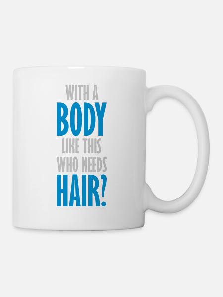 Who Needs Hair Spruch - Tasse - Weiß