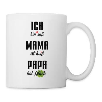 Ich bin süß Mama ist heiß Papa hat Glück - Tasse - Weiß - Rechts