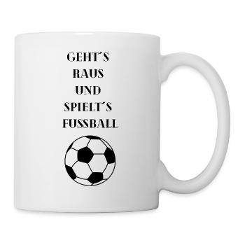 "Geht´s raus und spielt´s Fußball" Print - Tasse - Weiß - Rechts