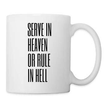 Diene im Himmel oder herrsche in der Hölle - Tasse - Weiß - Rechts