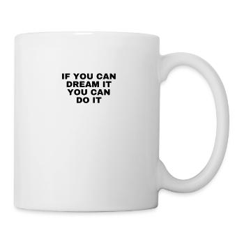 If you can dream it you can do it - Tasse - Weiß - Rechts