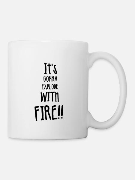 Its gonna explode with fire - Tasse - Weiß