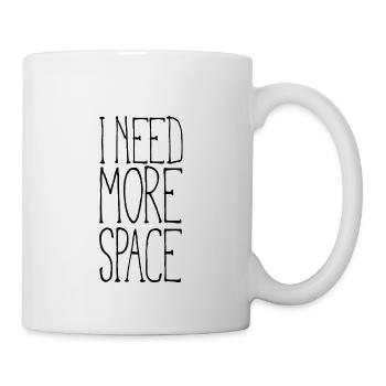 I need more space - Tasse - Weiß - Rechts