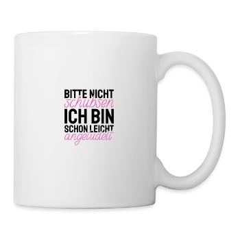 Bitte Nicht Schubsen Bin schon leicht angetüdelt - Tasse - Weiß - Rechts
