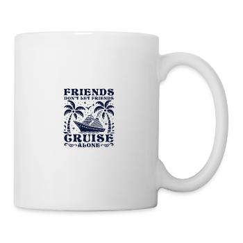 Friends Don't Let Friends Cruise Alone - Tasse - Weiß - Rechts