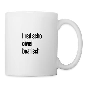 I red scho oiwei boarisch - Tasse - Weiß - Rechts