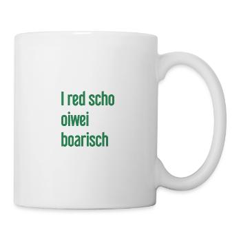 I red scho oiwei boarisch - Tasse - Weiß - Rechts